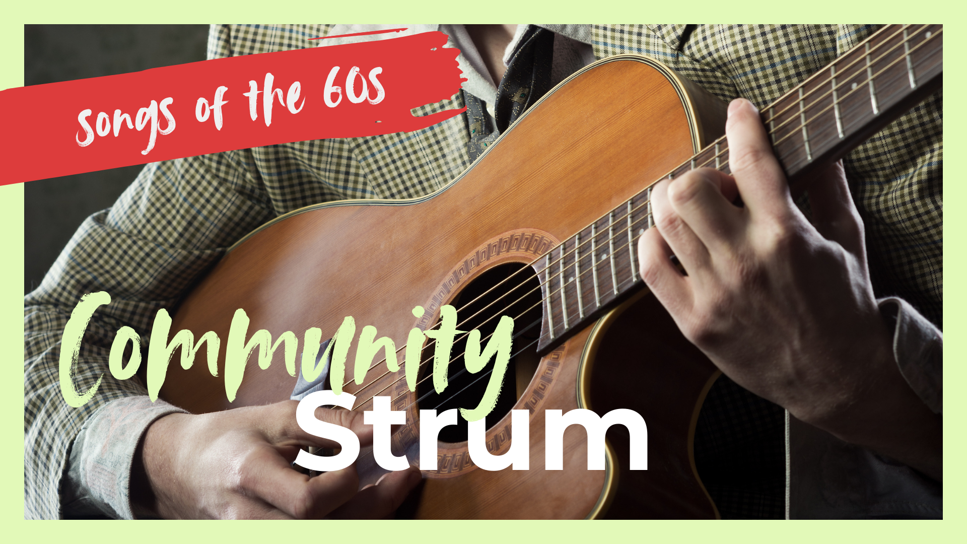Close-up of a person playing an acoustic guitar with text overlay: Songs of the 60s, Community Strum.