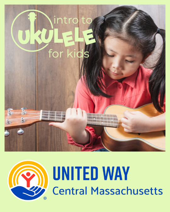 A young girl in a red shirt plays a ukulele. Text reads, Intro to Ukulele for Kids. United Way of Central Massachusetts logo is at the bottom.